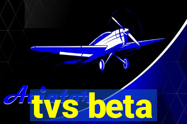 tvs beta