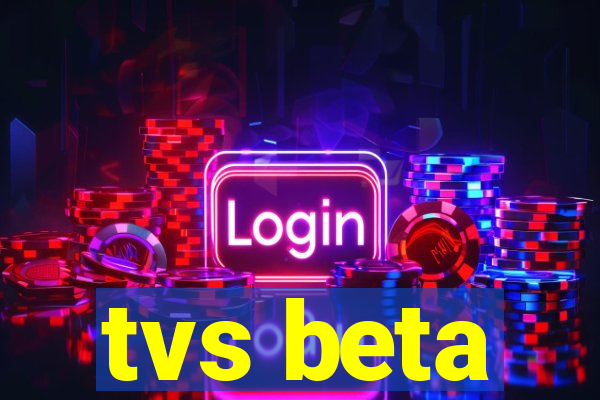 tvs beta