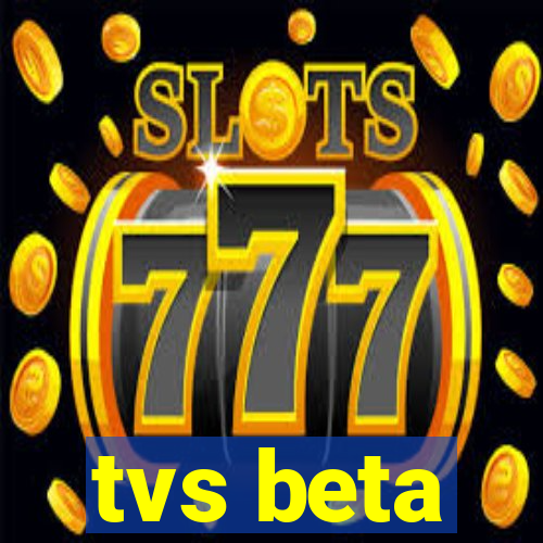 tvs beta