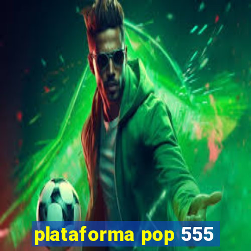 plataforma pop 555