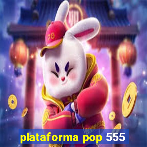 plataforma pop 555