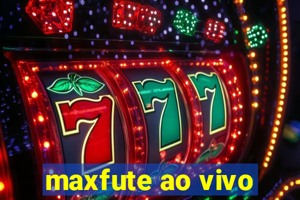 maxfute ao vivo