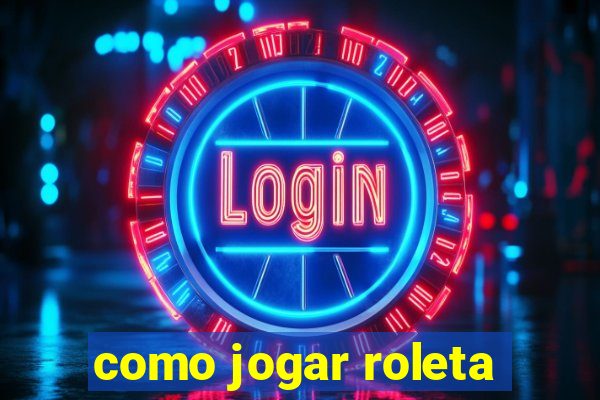 como jogar roleta