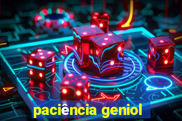 paciência geniol