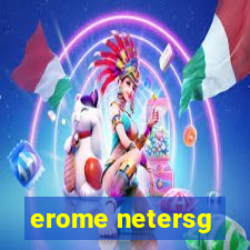 erome netersg