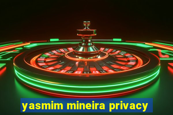 yasmim mineira privacy