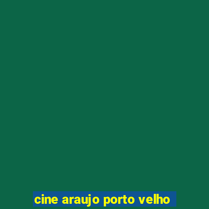 cine araujo porto velho