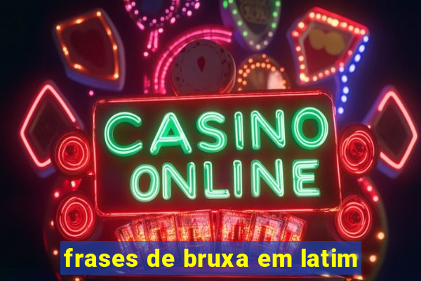 frases de bruxa em latim