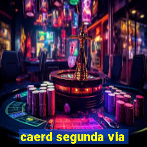 caerd segunda via