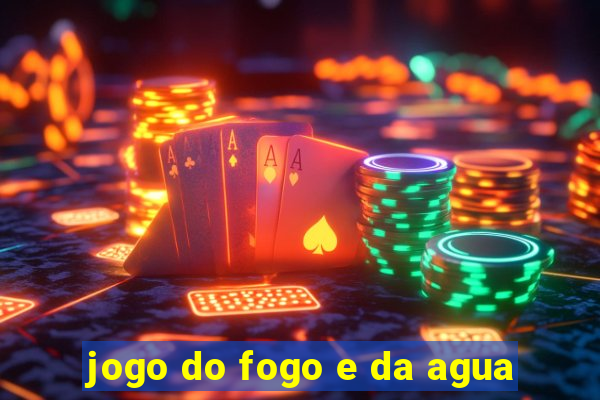 jogo do fogo e da agua