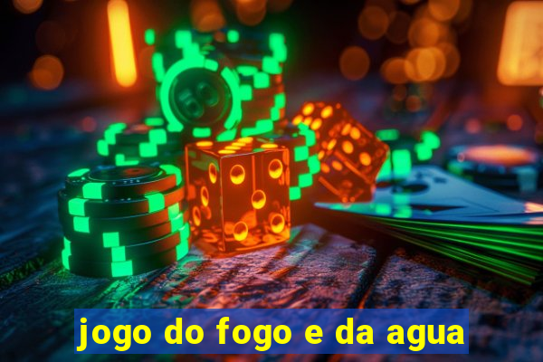 jogo do fogo e da agua