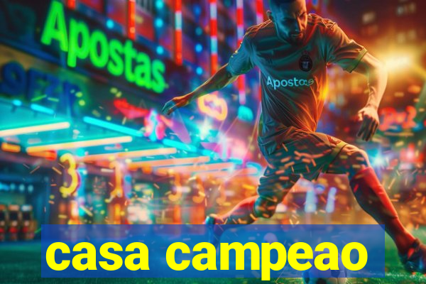 casa campeao