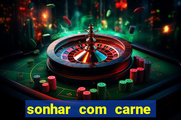 sonhar com carne assada jogo do bicho