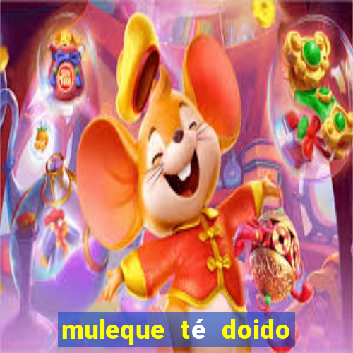 muleque té doido 4 o filme completo dublado online