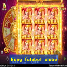 kung futebol clube dublado completo