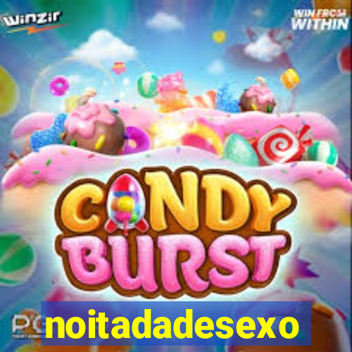 noitadadesexo