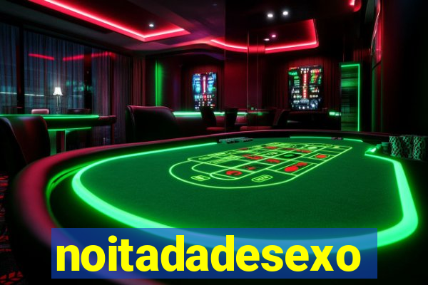 noitadadesexo