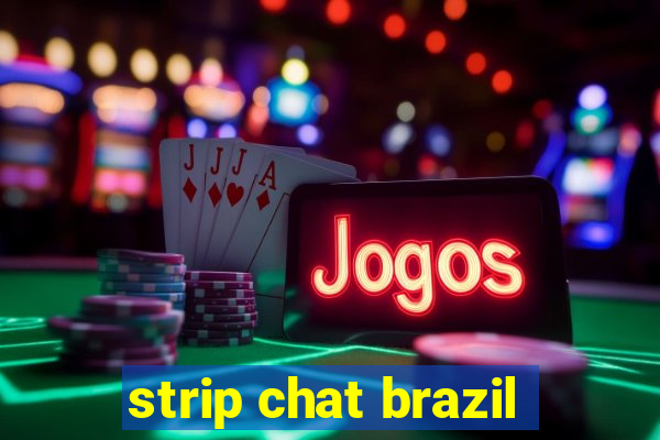 strip chat brazil