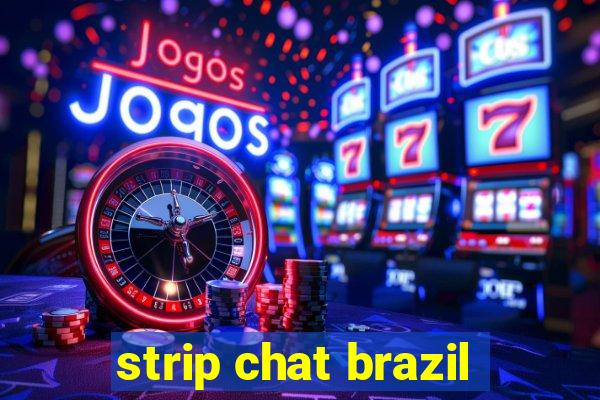 strip chat brazil