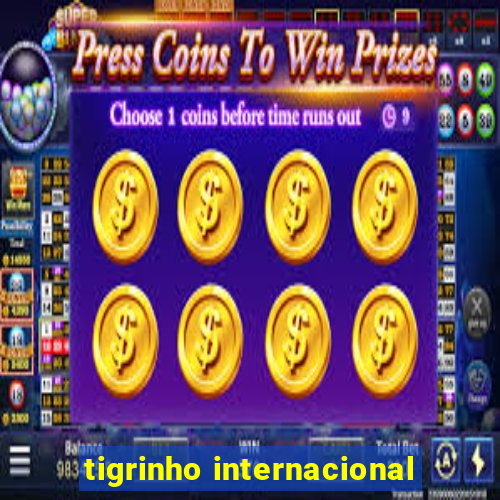 tigrinho internacional