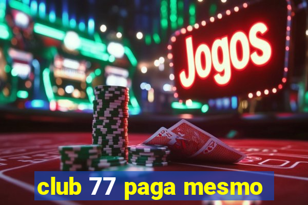 club 77 paga mesmo