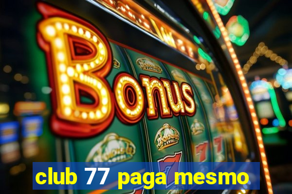 club 77 paga mesmo