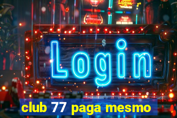 club 77 paga mesmo