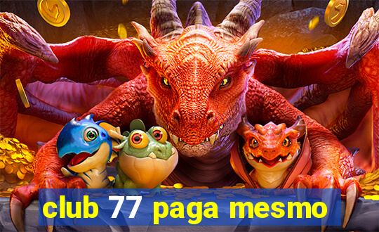 club 77 paga mesmo