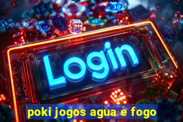 poki jogos agua e fogo