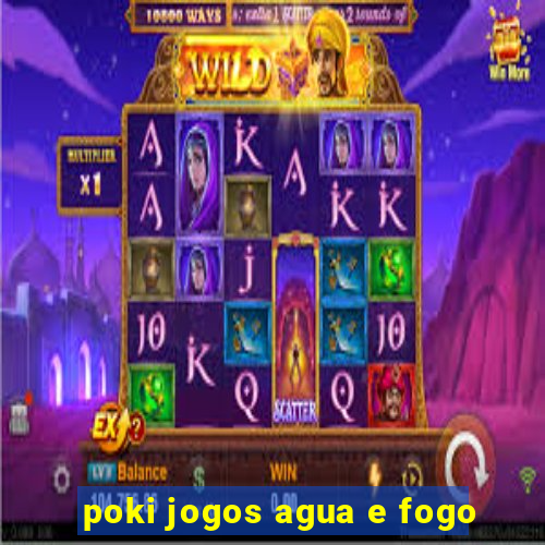 poki jogos agua e fogo