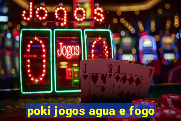 poki jogos agua e fogo