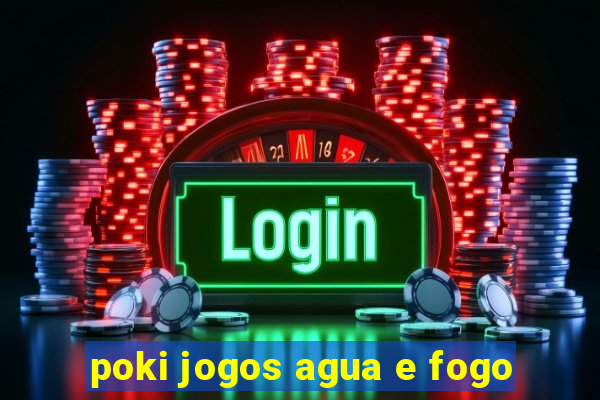 poki jogos agua e fogo