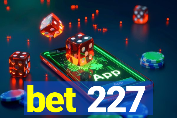 bet 227