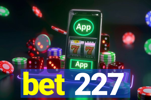 bet 227