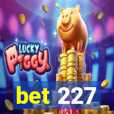 bet 227