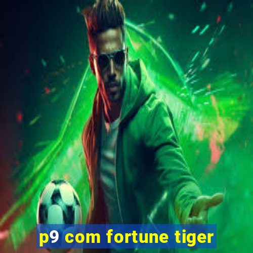 p9 com fortune tiger