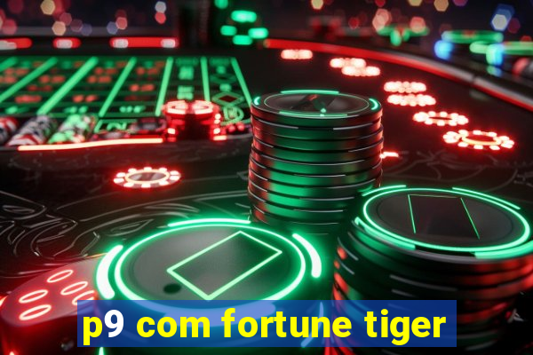 p9 com fortune tiger