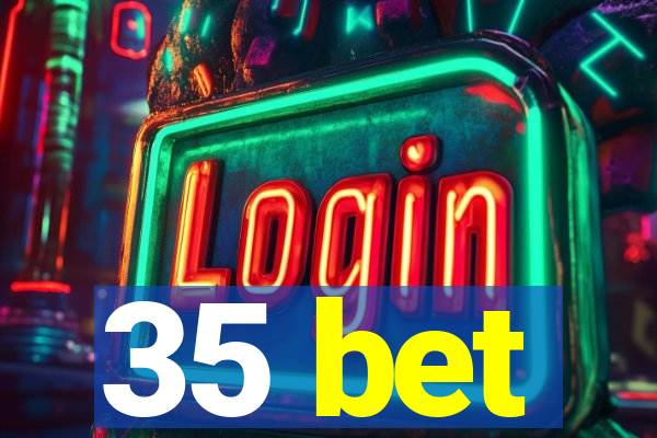 35 bet