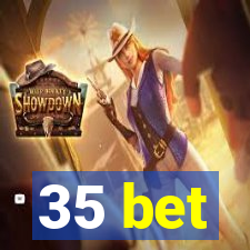 35 bet