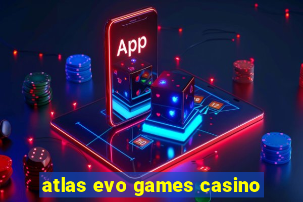 atlas evo games casino