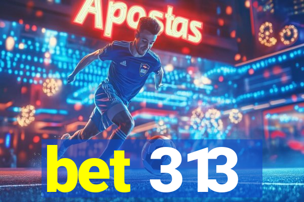 bet 313