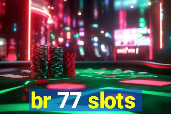 br 77 slots