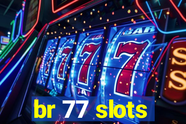 br 77 slots