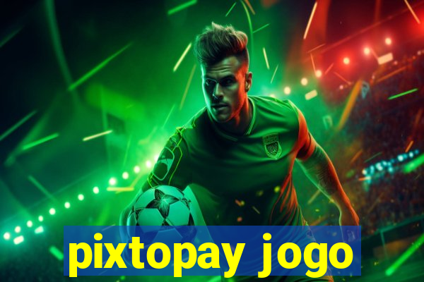 pixtopay jogo