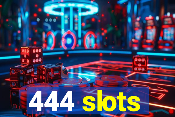 444 slots