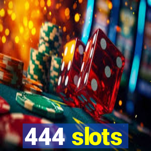 444 slots