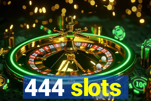 444 slots