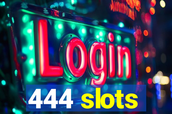 444 slots