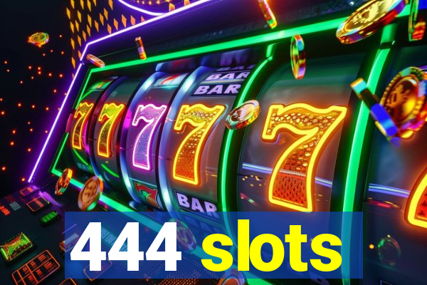 444 slots