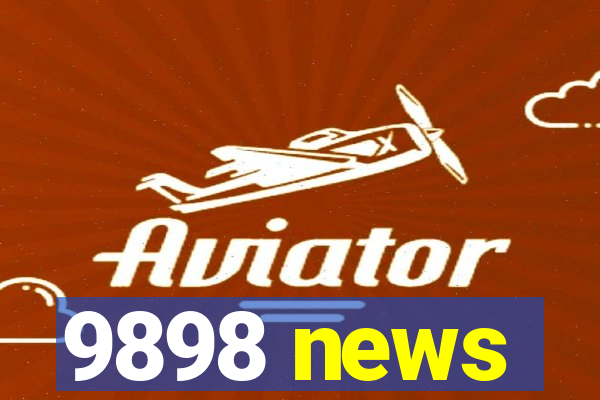 9898 news